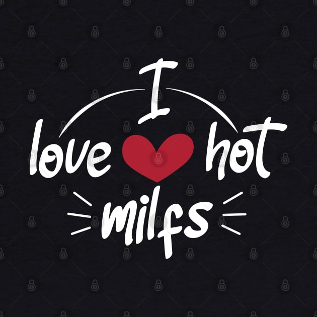 I Love Hot Milfs - Funny Red Heart Love Milfs - Funny Quote by zerouss